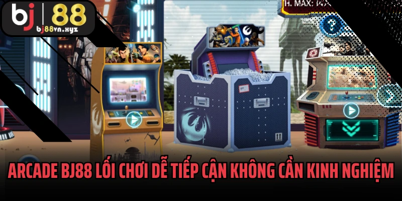 Arcade BJ88 lối chơi dễ tiếp cận không cần kinh nghiệm