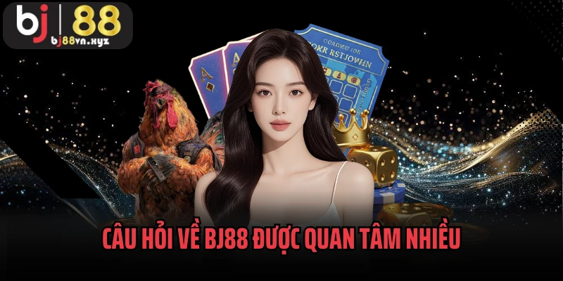 Câu hỏi về BJ88 được quan tâm nhiều