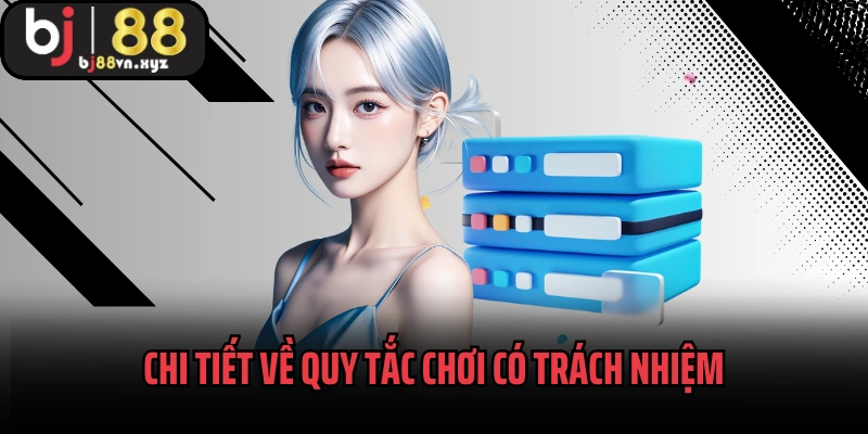 Chi tiết về quy tắc chơi có trách nhiệm dành cho cược thủ