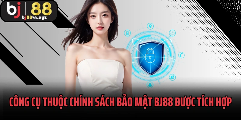 Công cụ thuộc chính sách bảo mật BJ88 được tích hợp