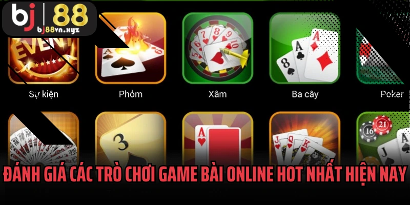 Đánh giá các trò chơi game bài online hot nhất hiện nay