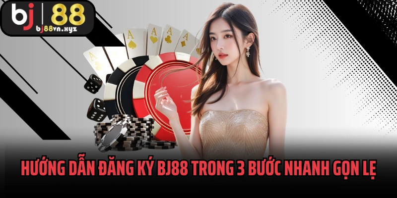 Hướng dẫn đăng ký BJ88 trong 3 bước nhanh gọn lẹ