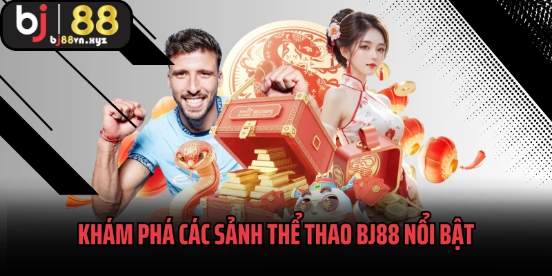 Khám phá các sảnh thể thao BJ88 nổi bật sôi động bậc nhất