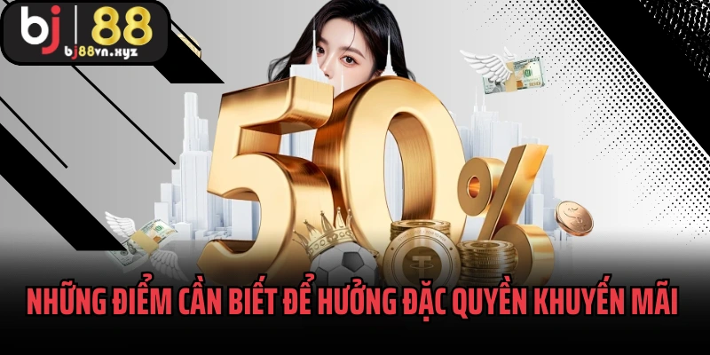Những điểm cần biết để hưởng đặc quyền khuyến mãi BJ88