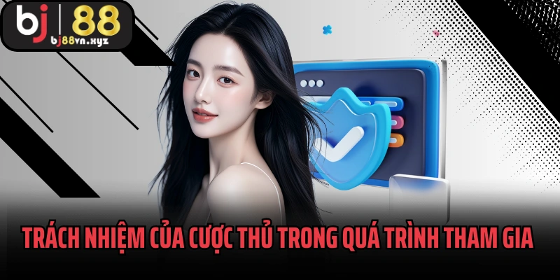 Trách nhiệm của cược thủ trong quá trình tham gia cá cược