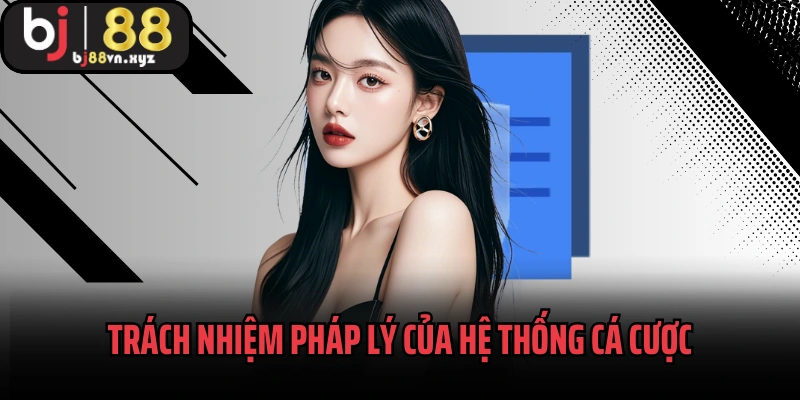 Trách nhiệm pháp lý của hệ thống cá cược và người tham gia