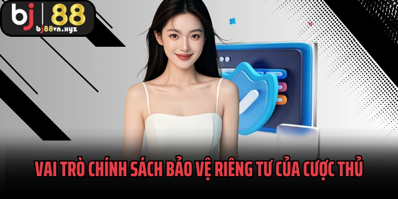 Vai trò chính sách bảo vệ riêng tư của cược thủ